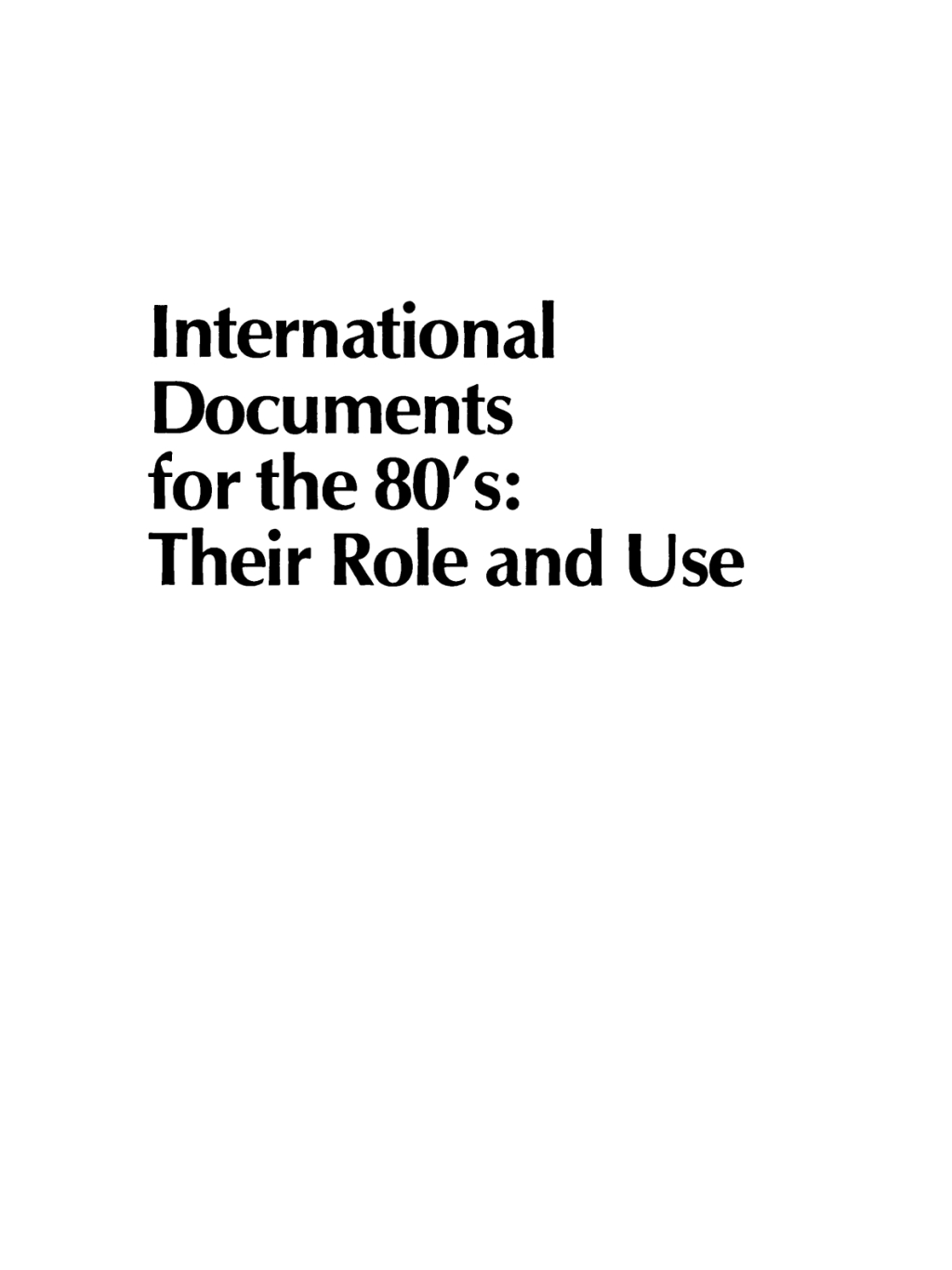International Documents for the 80’s Their Role and Use. Proceedings of the 2nd World Symposium on International Documentation Brussels – 1980 1st Edition