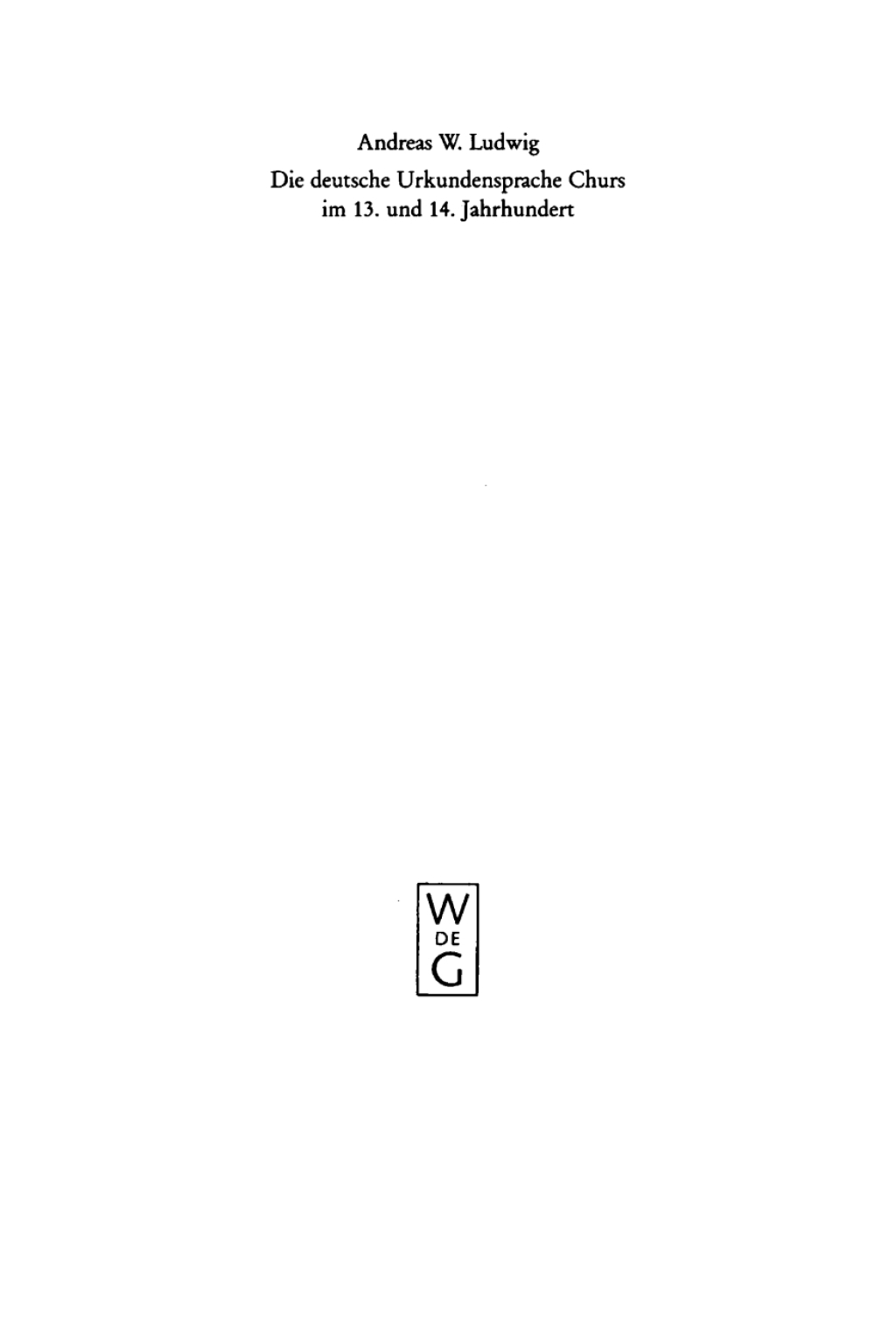 Die deutsche Urkundensprache Churs im 13. und 14. Jahrhundert Graphemik, Phonologie und Morphologie 1st Edition