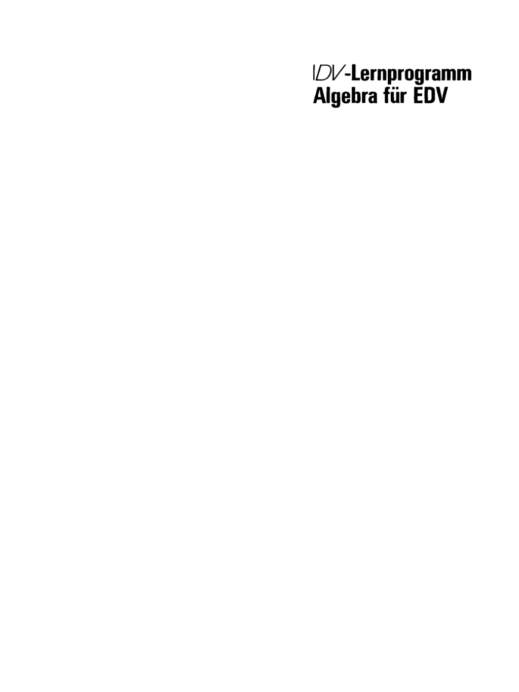 Algebra für EDV. Ein PU-Lehrgang mit Repetitorium, Aufgaben und Lösungen in COBOL und FORTRAN 1st Edition