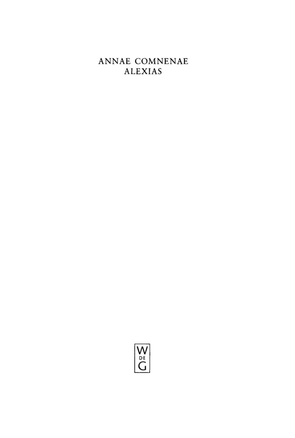 Annae Comnenae Alexias Pars prior: Prolegomena et Textus. Pars altera: Indices 1st Edition