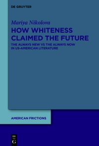 Cover image: How Whiteness Claimed the Future 1st edition 9783110799712
