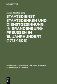 Imagen de portada: Staatsdienst, Staatsdenken und Dienstgesinnung in Brandenburg-Preußen im 18. Jahrhundert (1713-1806) 1st edition 9783110177190