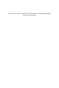 Cover image: Primäre und sekundäre Religion als Kategorie der Religionsgeschichte des Alten Testaments 1st edition 9783110184990