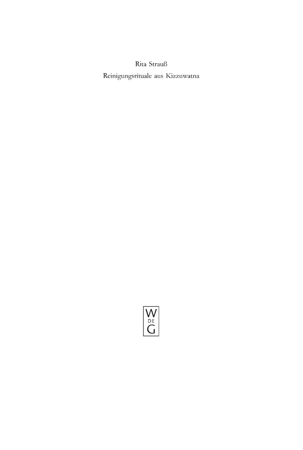 Reinigungsrituale aus Kizzuwatna Ein Beitrag zur Erforschung hethitischer Ritualtradition und Kulturgeschichte 1st Edition