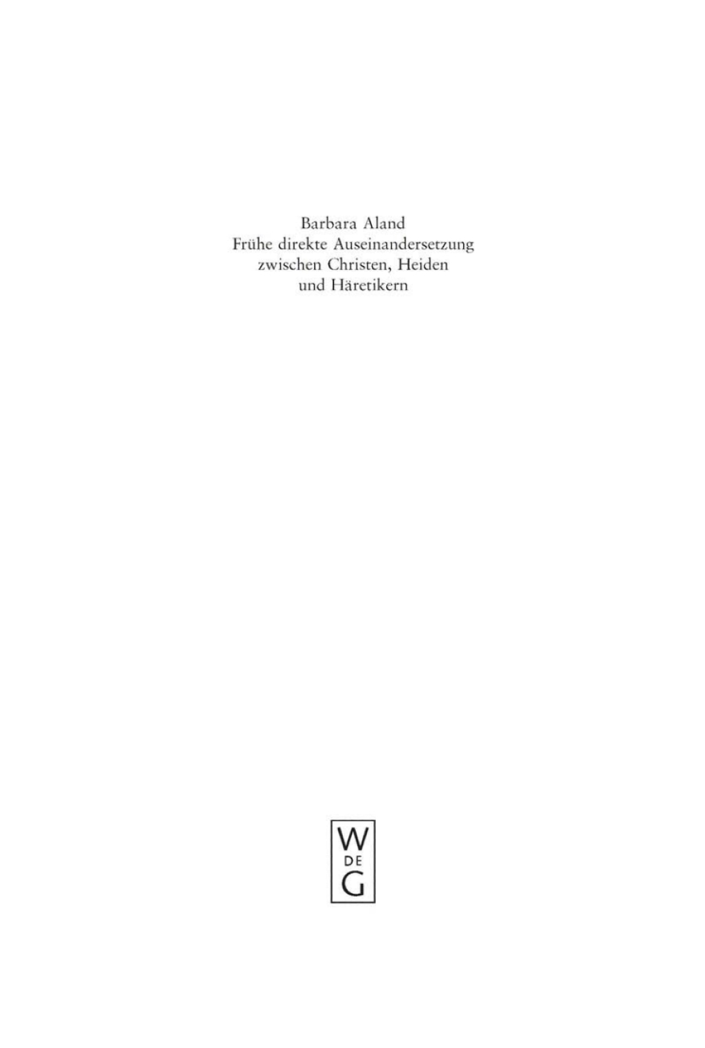 Frühe direkte Auseinandersetzung zwischen Christen, Heiden und Häretikern 1st Edition