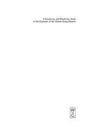 表紙画像: A Synchronic and Diachronic Study of the Grammar of the Chinese Xiang Dialects 1st edition 9783110183665