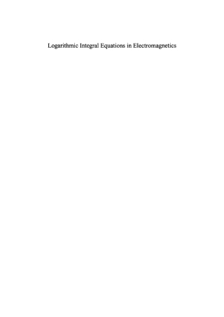 صورة الغلاف: Logarithmic Integral Equations in Electromagnetics 1st edition 9783110460728