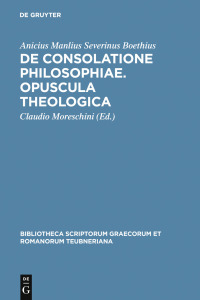 Cover image: De consolatione philosophiae. Opuscula theologica 2nd edition 9783598712784