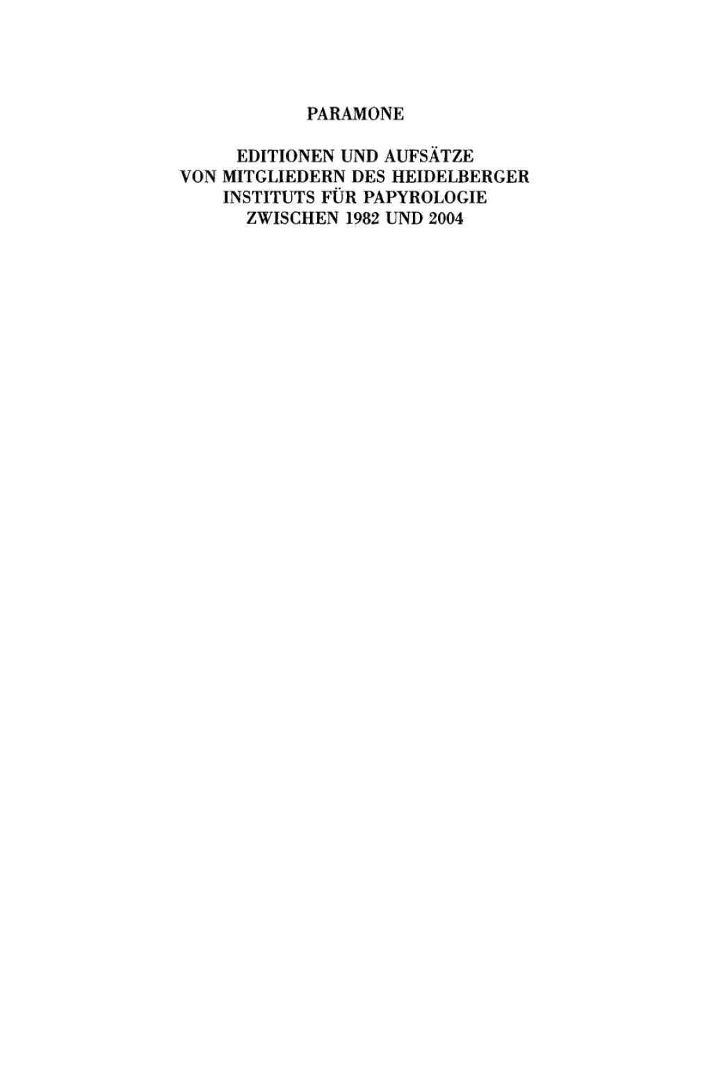 Paramone Editionen und Aufsätze von Mitgliedern des Heidelberger Instituts für Papyrologie zwischen 1982 und 2004 1st Edition