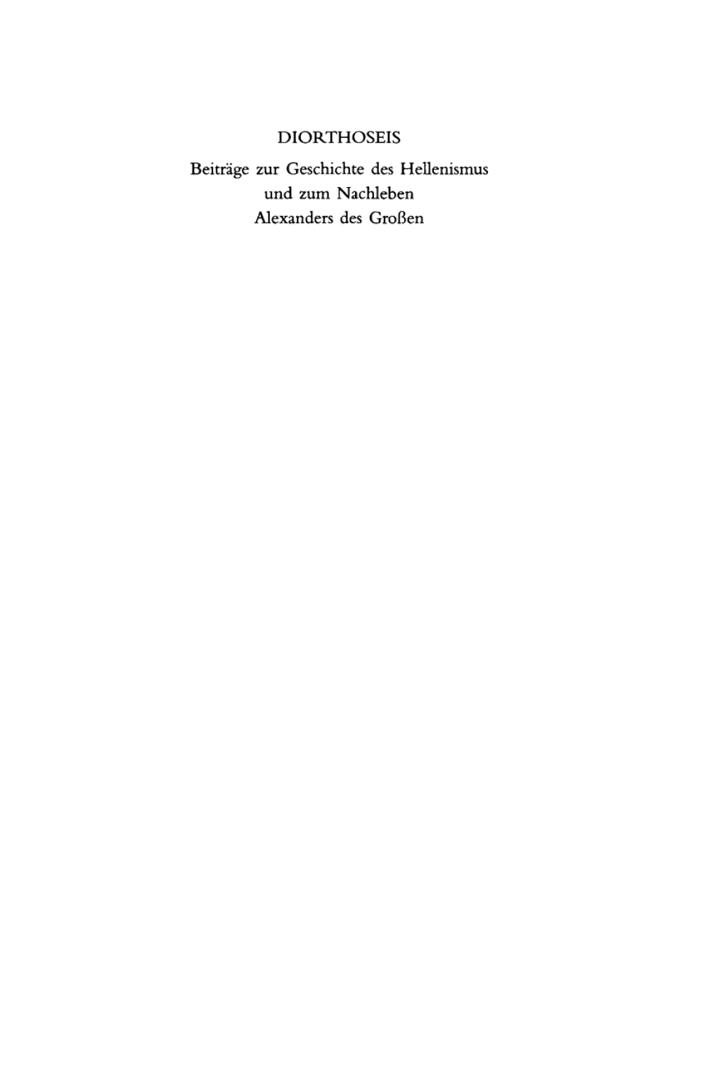 DIORTHOSEIS Beiträge zur Geschichte des Hellenismus und zum Nachleben Alexanders des Großen 1st Edition