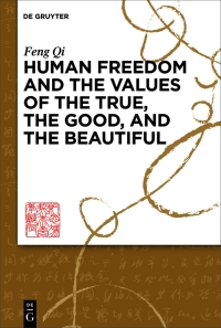 Titelbild: Human Freedom and the Values of the True, the Good, and the Beautiful 1st edition 9783110997217