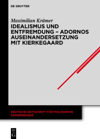 Cover image: Idealismus und Entfremdung – Adornos Auseinandersetzung mit Kierkegaard 1st edition 9783111009827