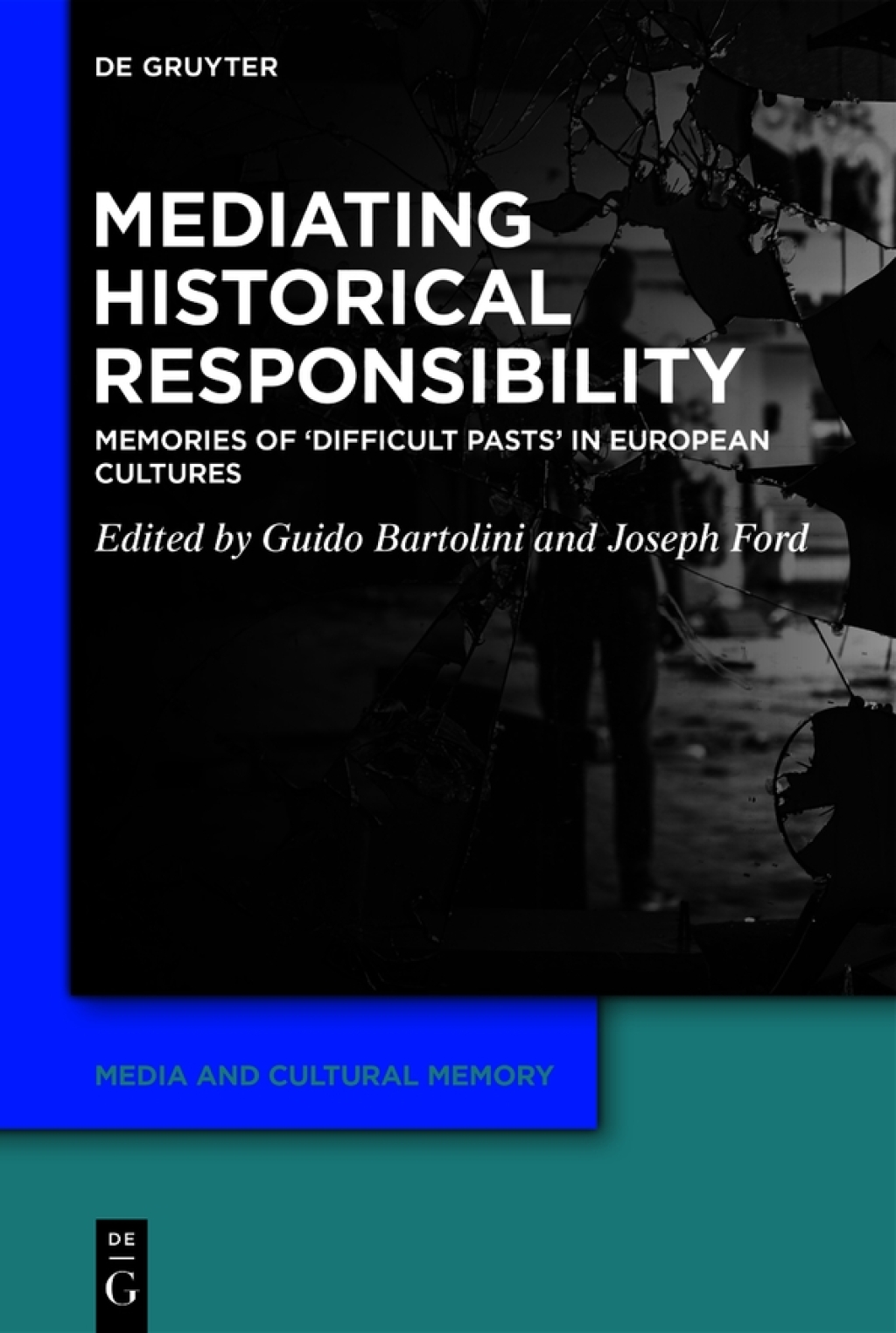 Mediating Historical Responsibility Memories of ‘Difficult Pasts’ in European Cultures 1st Edition