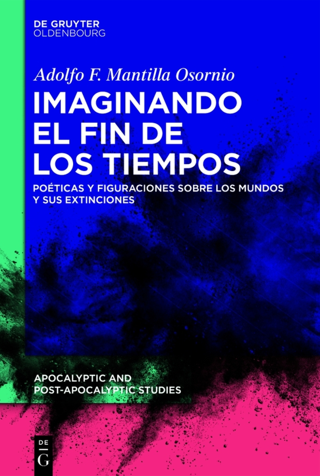 Imaginando el fin de los tiempos Poéticas y figuraciones sobre los mundos y sus extinciones 1st Edition