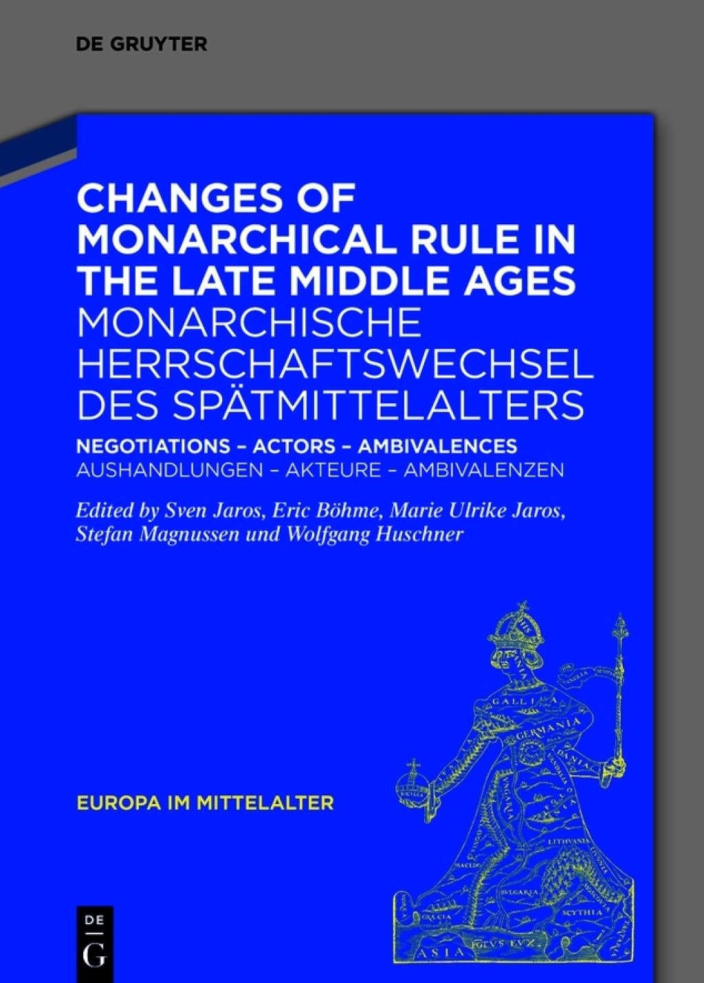 Changes of Monarchical Rule in the Late Middle Ages / Monarchische Herrschaftswechsel des Spätmittelalters Negotiations – Actors – Ambivalences / Aushandlungen – Akteure – Ambivalenzen 1st Edition