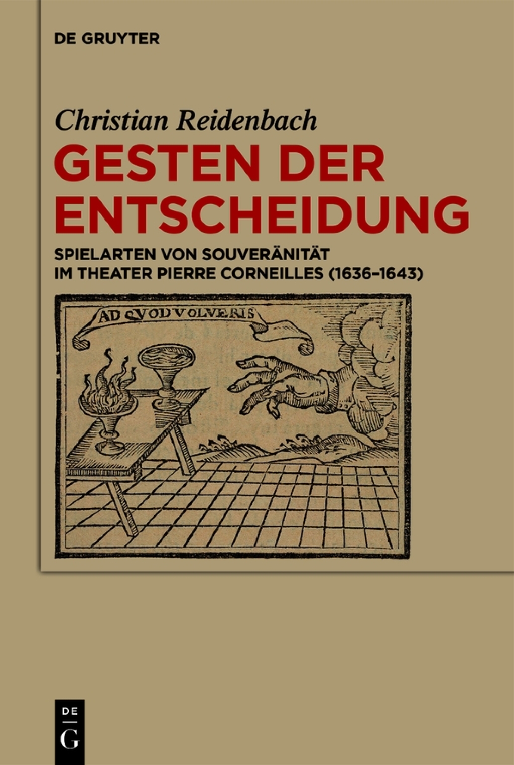 Gesten der Entscheidung Spielarten von Souveränität im Theater Pierre Corneilles (1636–1643) 1st Edition