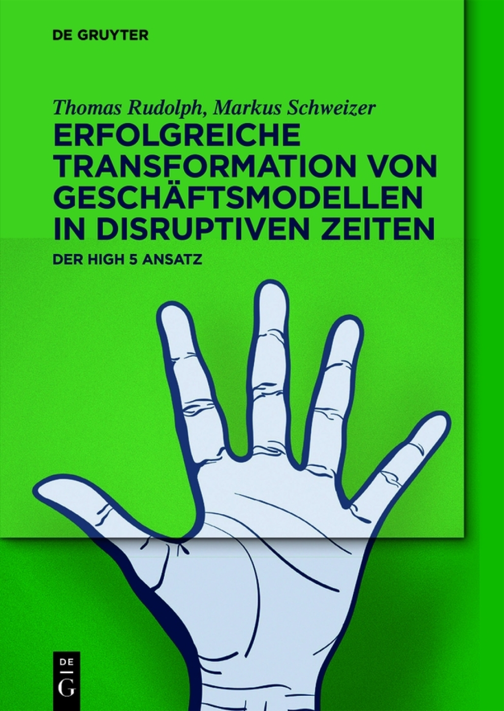 Erfolgreiche Transformation von Geschäftsmodellen in disruptiven Zeiten Der High 5 Ansatz 1st Edition