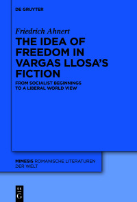 Imagen de portada: The idea of freedom in Vargas Llosa's fiction 1st edition 9783111319346