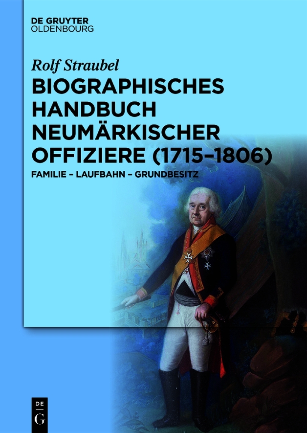Biographisches Handbuch neumärkischer Offiziere (1715–1806) Familie – Laufbahn – Grundbesitz 1st Edition