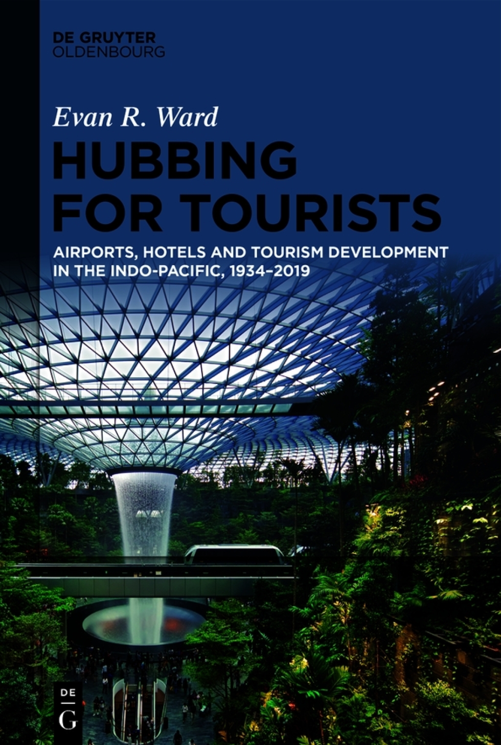 Hubbing for Tourists Airports, Hotels and Tourism Development in the Indo-Pacific, 1934–2019 1st Edition