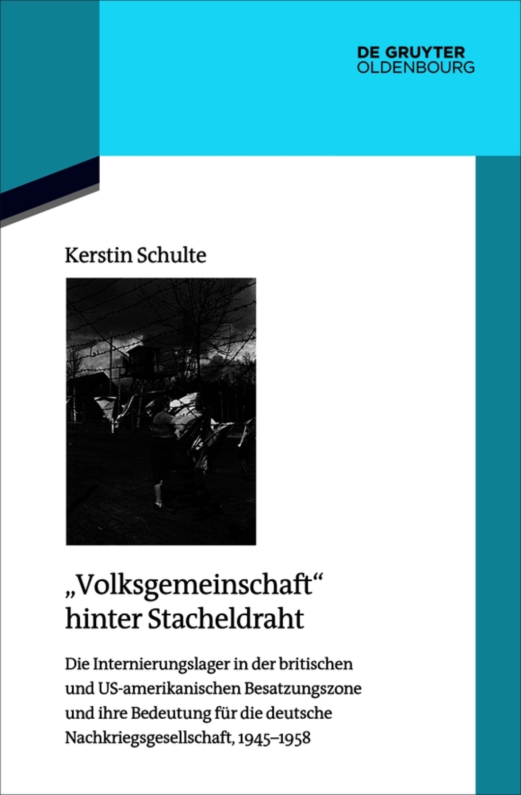 “Volksgemeinschaft” hinter Stacheldraht Die Internierungslager in der britischen und US-amerikanischen Besatzungszone und ihre Bedeutung für die deutsche Nachkriegsgesellschaft, 1945-1958 1st Edition