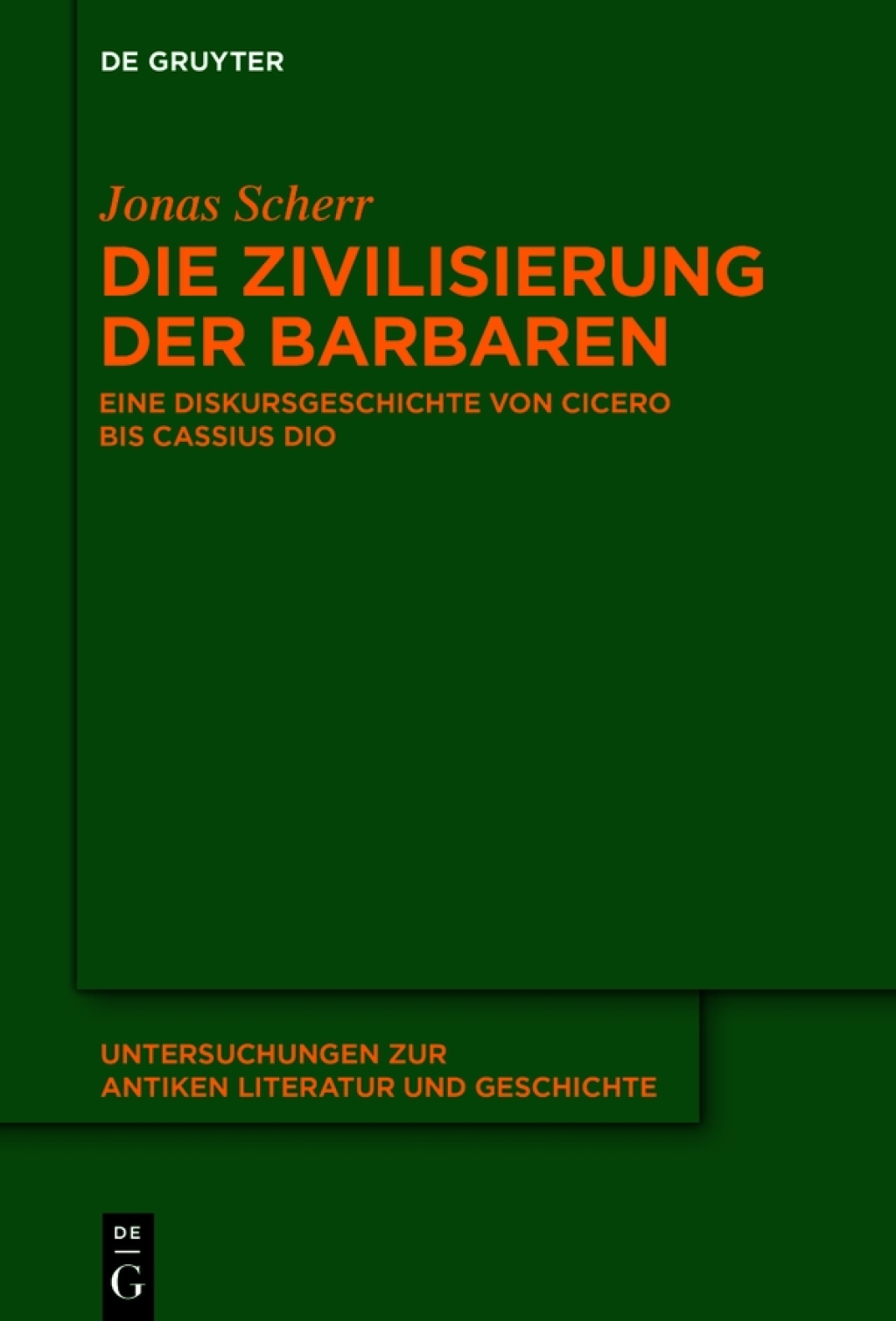Die Zivilisierung der Barbaren Eine Diskursgeschichte von Cicero bis Cassius Dio 1st Edition