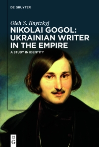 Cover image: Nikolai Gogol: Ukrainian Writer in the Empire 1st edition 9783111372358