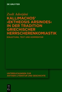 Cover image: Kallimachos’ ›Ektheosis Arsinoes‹ in der Tradition griechischer Herrscherenkomiastik 1st edition 9783111371009