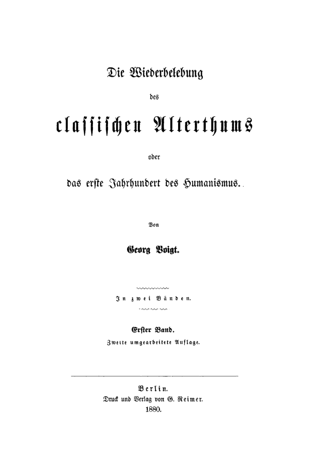 Georg Voigt: Die Wiederbelebung des classischen Alterthums oder das erste Jahrhundert des Humanismus. Band 1 2nd Edition