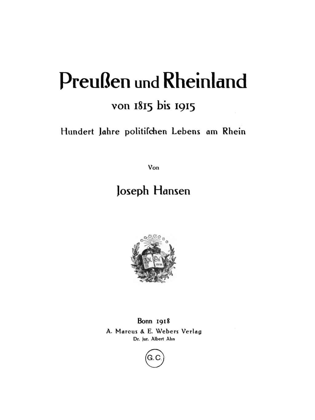 Preußen und Rheinland von 1815 bis 1915 Hundert Jahre politischen Lebens am Rhein 1st Edition