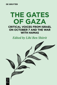 Imagen de portada: The Gates of Gaza: Critical Voices from Israel on October 7 and the War with Hamas 1st edition 9783111447353