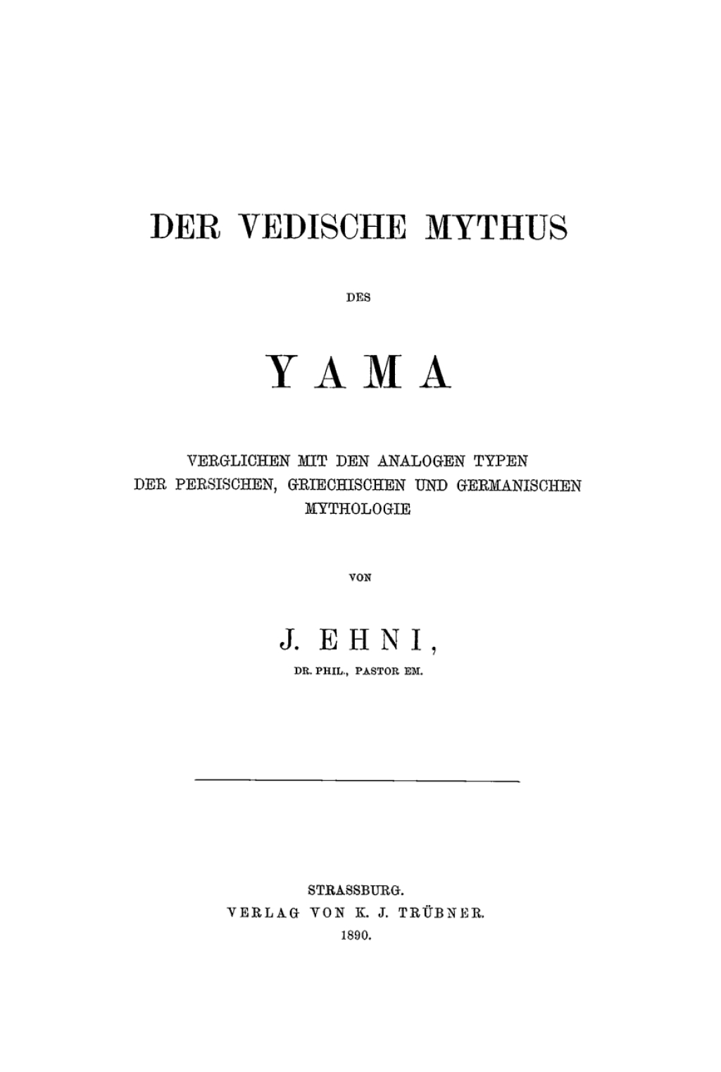 Der vedische Mythus des Yama Verglichen mit den analogen Typen der persischen, griechischen und germanischen Mythologie 1st Edition