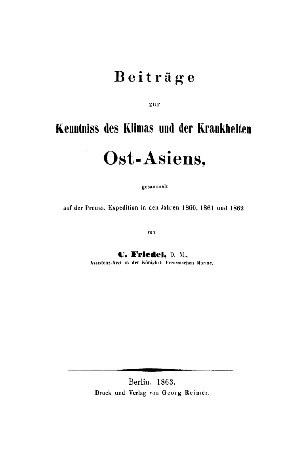 Beiträge zur Kenntniss des Klimas und der Krankheiten Ost-Asiens, gesammelt auf der Preußischen Expedition in den Jahren 1860, 1861 und 1862 1st Edition