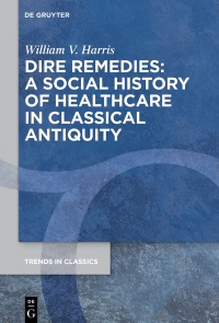 Titelbild: Dire Remedies: A Social History of Healthcare in Classical Antiquity 1st edition 9783111454399