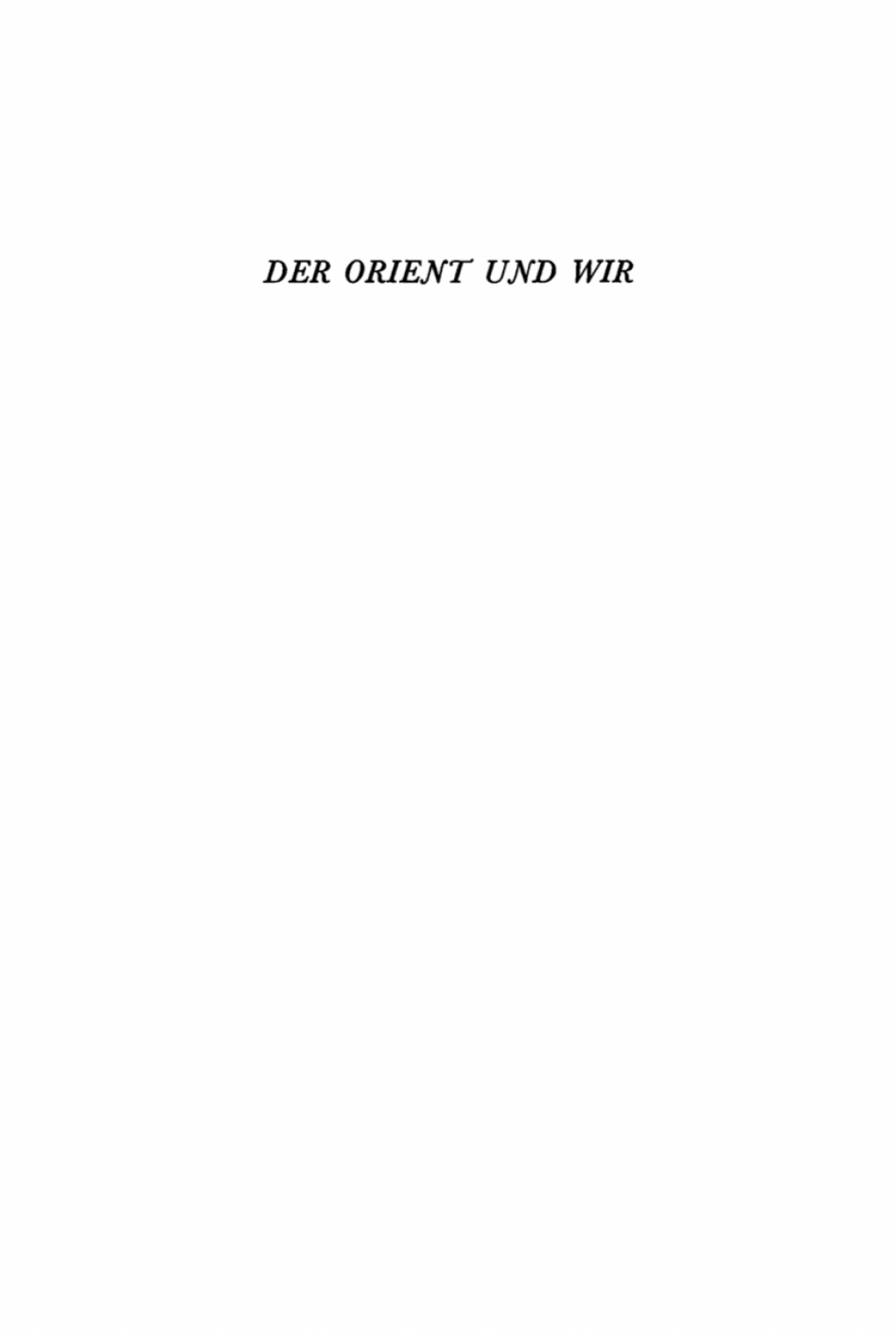 Der Orient und wir Sechs Vorträge des Deutschen Orient-Vereins, Berlin Oktober 1934 bis Februar 1935 1st Edition