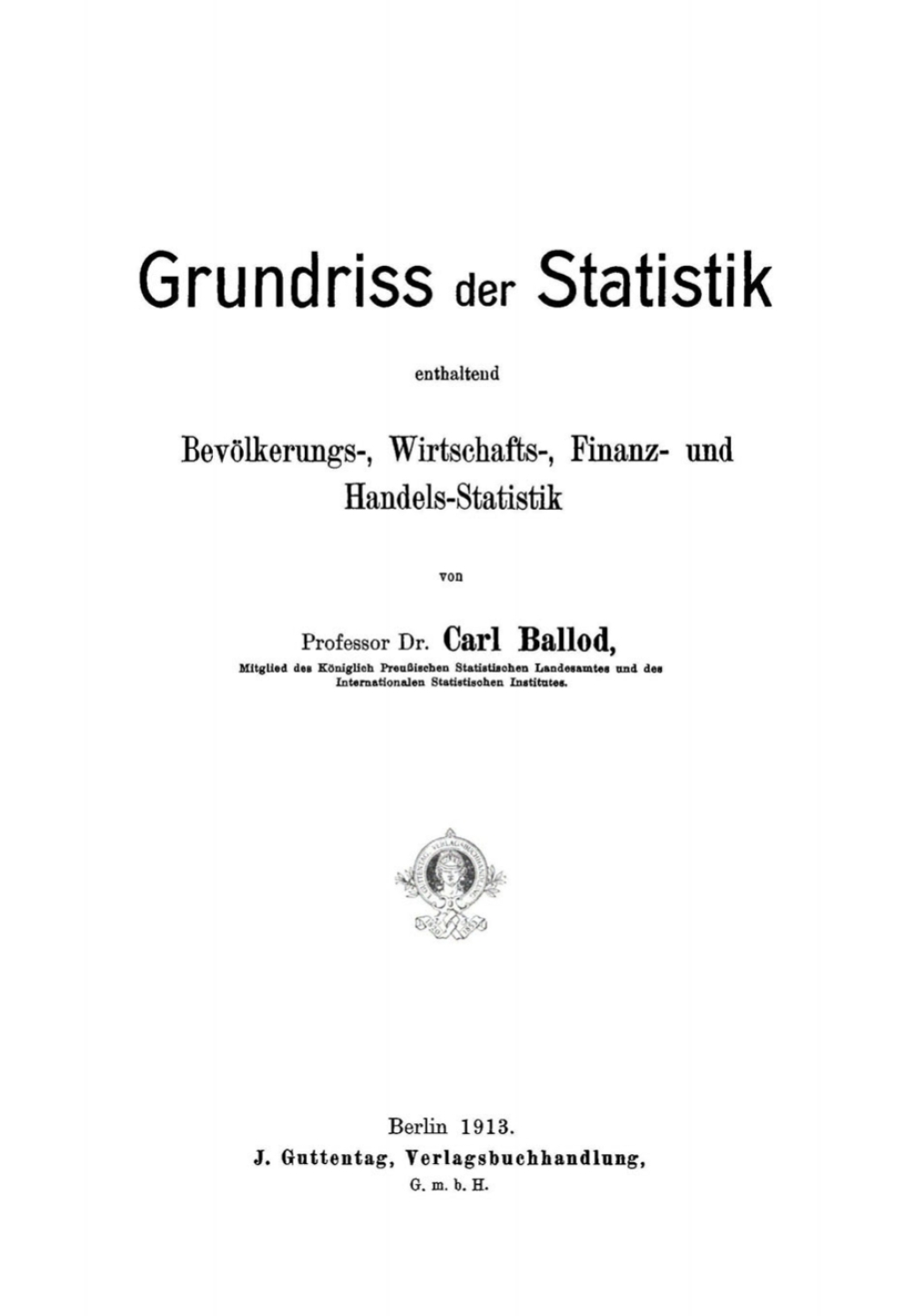 Grundriss der Statistik enthält Bevölkerungs – Wirtschafts-, Finanz – und Handels – Statistik 1st Edition