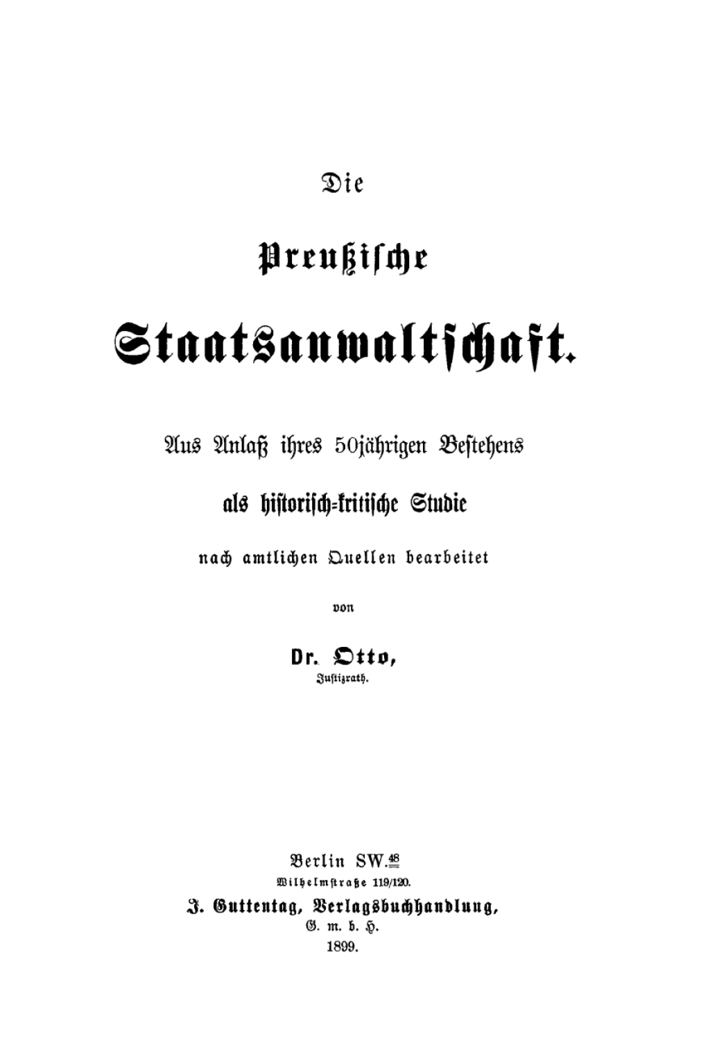 Die Preussische Staatsanwaltschaft Aus Anlass ihres 50jährigen Bestehens als historisch-kritische Studie nach amtliche Quellen bearbeitet 1st Edition
