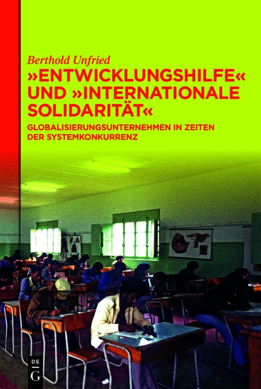 “Entwicklungshilfe” und “Internationale Solidarität” Globalisierungsunternehmen in Zeiten der Systemkonkurrenz 1st Edition