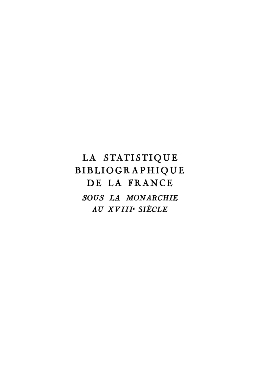 La statistique bibliographique de la France sous la monarchie au XVIIIe siècle 1st Edition