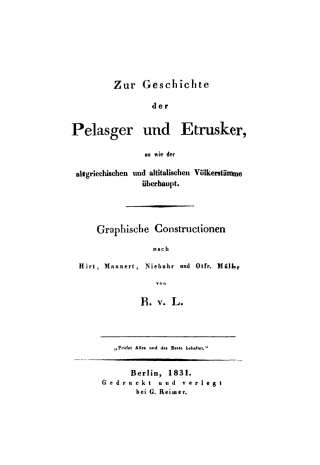 Cover image: Zur Geschichte der Pelasger und Etrusker so wie der altgriechischen und altitalischen Völkerstämme überhaupt. Graphische Constructionen nach Hirt, Mannert, Niebuhr und Otfr. Müller 1st edition 9783111211701