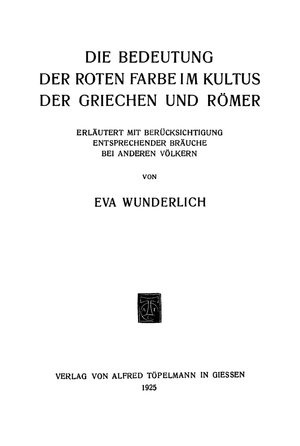 Die Bedeutung der roten Farbe im Kultus der Griechen und Römer Erläutert mit Berücksichtigung entsprechender Bräuche bei anderen Völkern 1st Edition