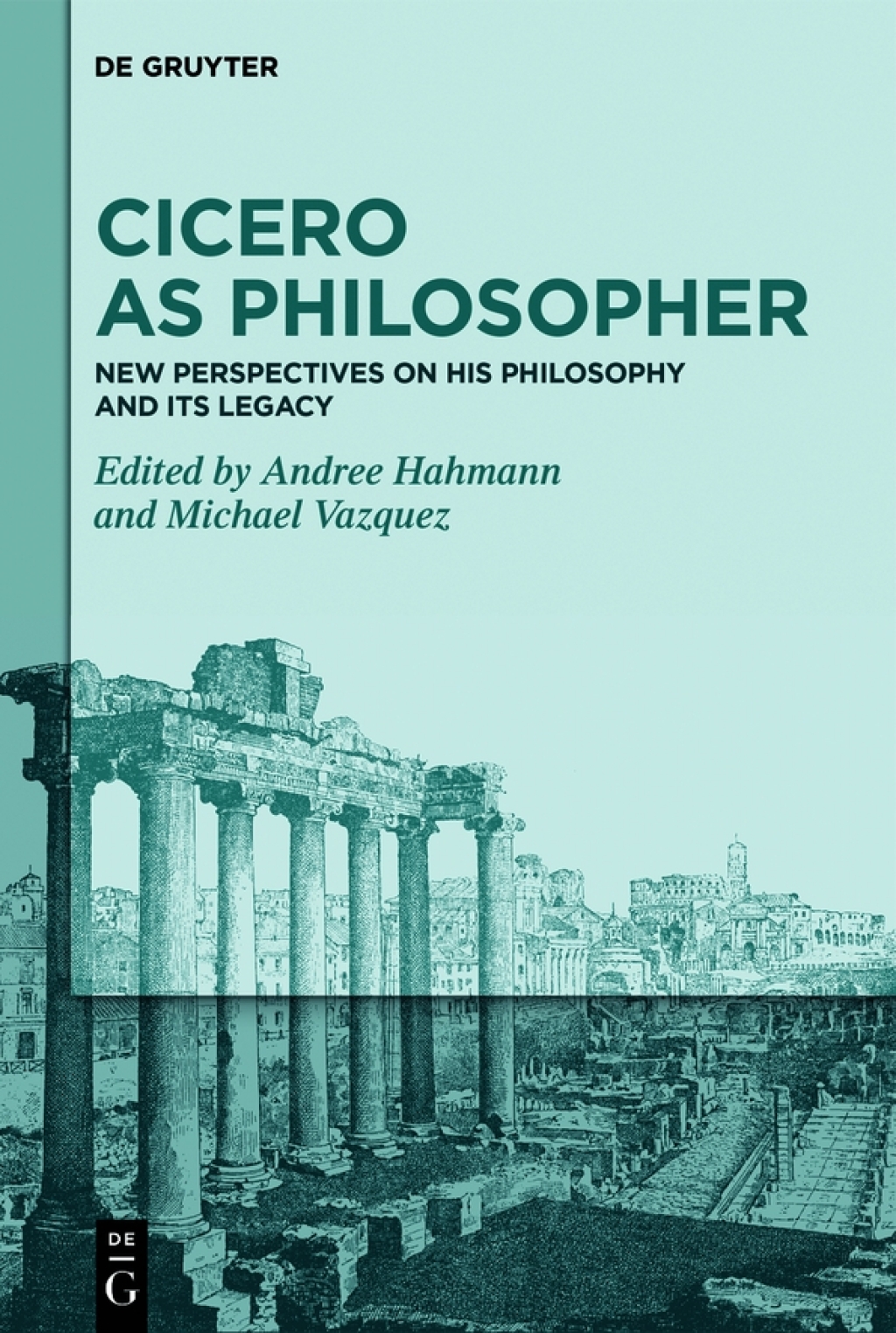 Cicero as Philosopher New Perspectives on His Philosophy and Its Legacy 1st Edition