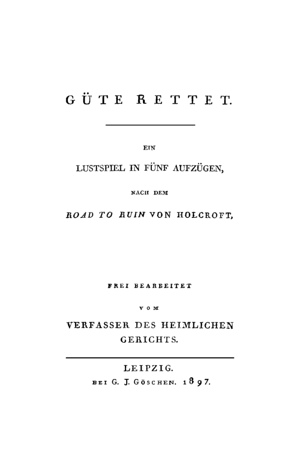 Güte rettet Ein Lustspiel in fünf Aufzügen 1st Edition