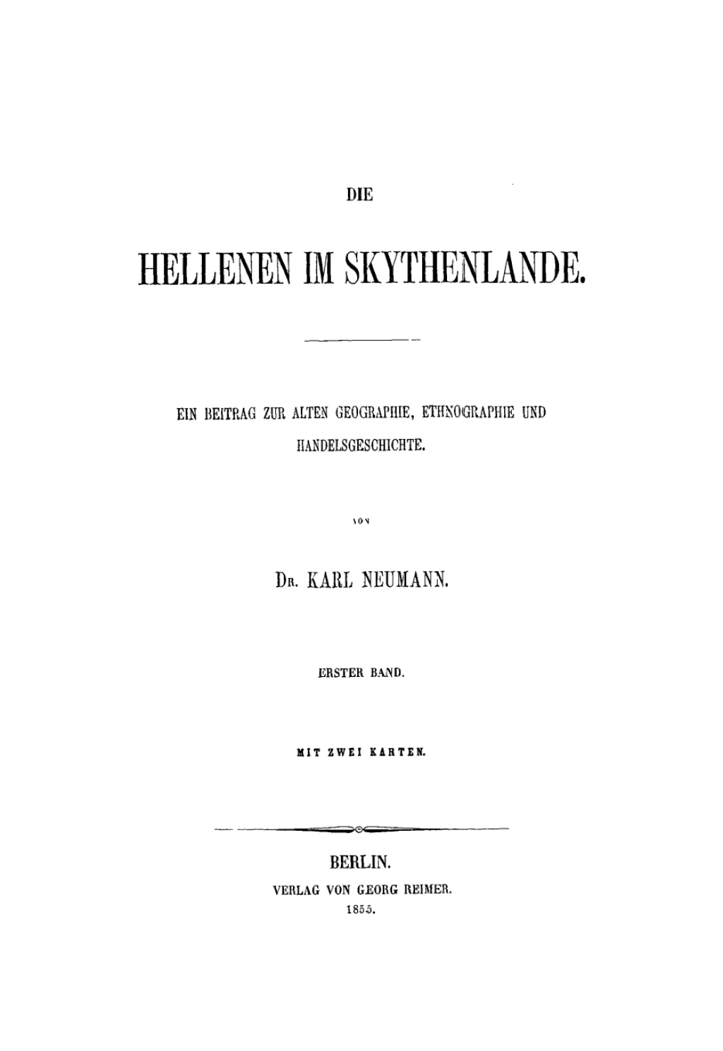 Die Hellenen im Skythenlande. Ein Beitrag zur alten Geographie, Ethnographie und Handelsgeschichte, erster Band 1st Edition