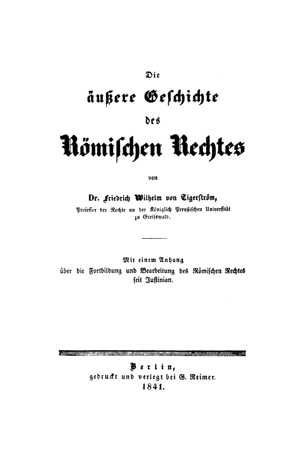 Die äußere Geschichte des Römischen Rechtes Mit einem Anhang der die Fortbildung und Bearbeitung des Römischen Rechtes seit Justinian 1st Edition