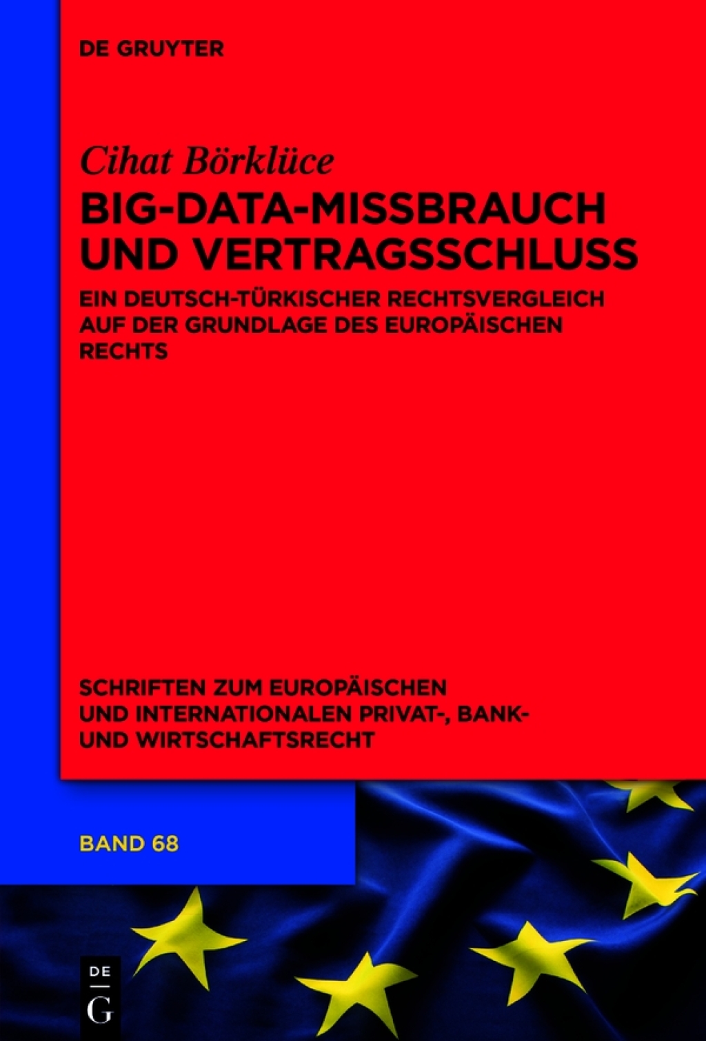 Big-Data-Missbrauch und Vertragsschluss Ein deutsch-türkischer Rechtsvergleich auf der Grundlage des Europäischen Rechts 1st Edition
