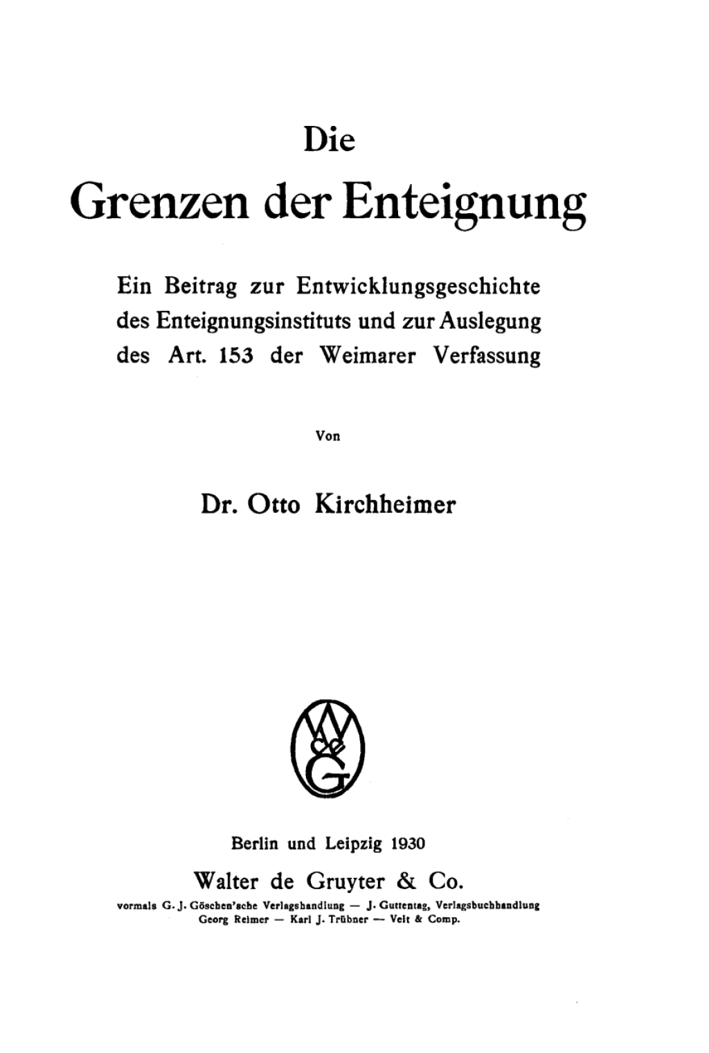 Die Grenzen der Enteignung Ein Beitrag zur Entwicklungsgeschichte des Enteignungsinstituts und zur Auslegung des Art. 153 der Weimarer Verfassung 1st Edition