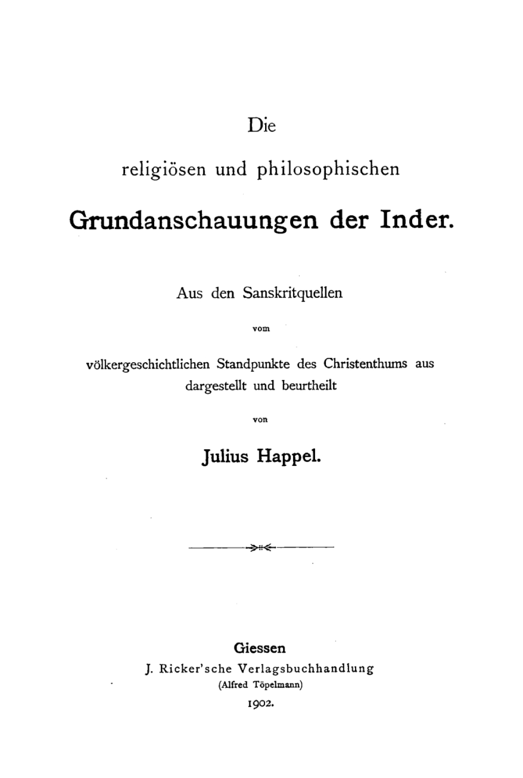 Die religiösen und philosophischen Grundanschauungen der Inder Aus den Sanskritquellen vom völkergeschichtlichen Standpunkte des Christenthums aus dargestellt und beurtheilt 1st Edition
