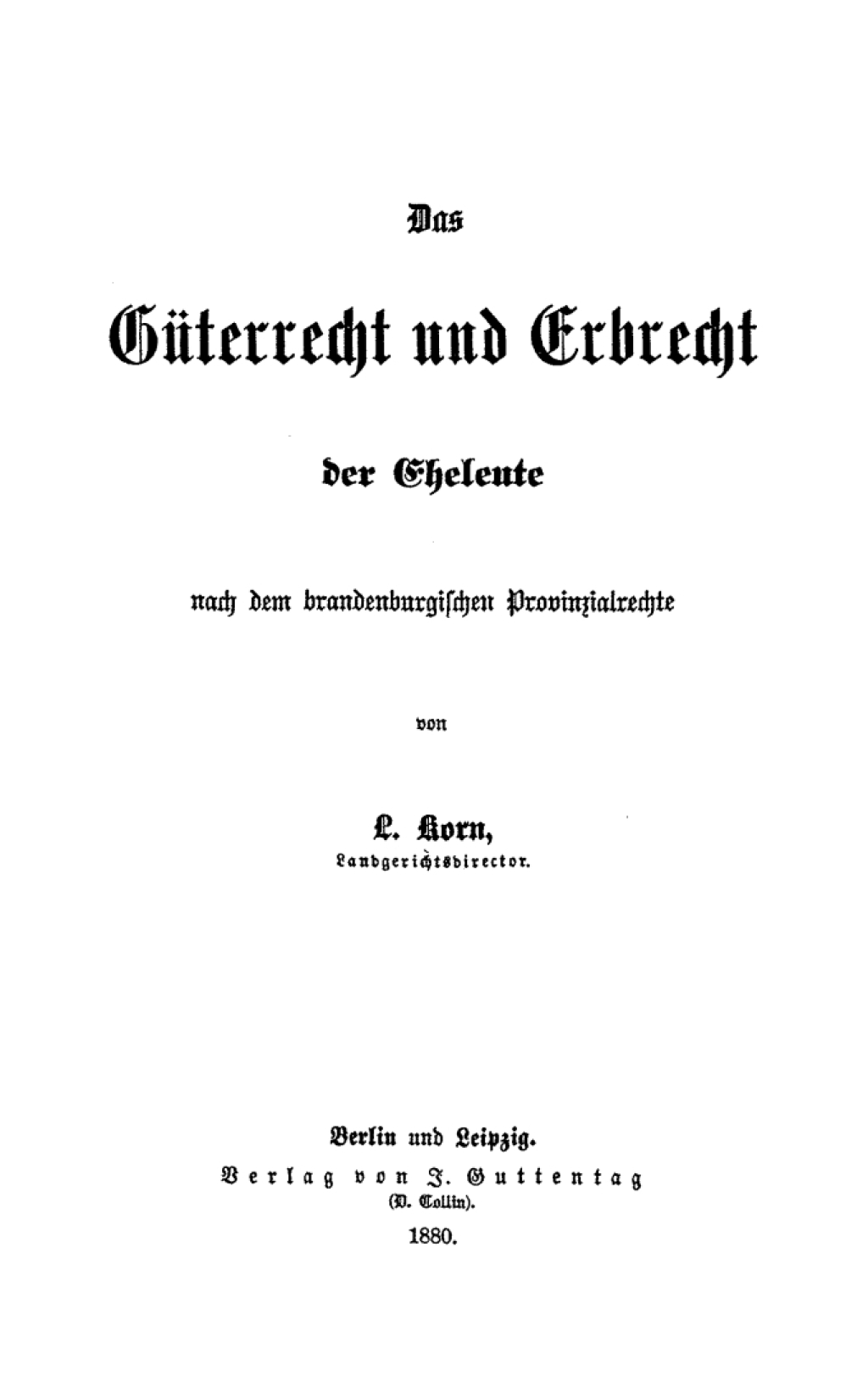 Das Güterrecht und Erbrecht der Eheleute nach dem brandenburgischen Provinzialrechte 1st Edition