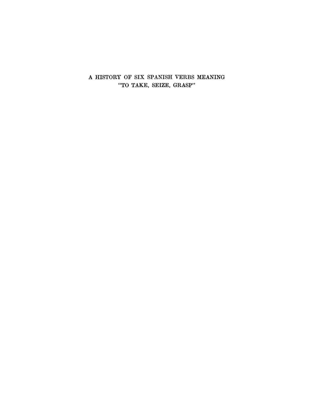 A history of six Spanish verbs meaning “to take, seize, grasp” 1st Edition
